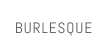 BURLESQUE