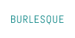 BURLESQUE